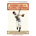 Sleeper Cars and Flannel Uniforms: A Lifetime of Memories from Striking Out the Babe to Teeing It Up with the President - Paperback