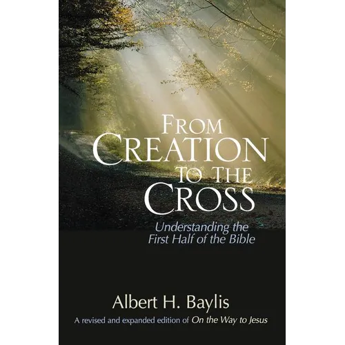 The From Creation to the Cross: Understanding the First Half of the Bible - Paperback