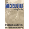 The Neoconservative Imagination:: Essays in Honor of Irving Kristol - Paperback