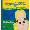 Teena Maureen and Yellow and Blue Make Green - Hardcover