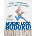 Mucho Loco Sudoku! 300+ Number and Logic Puzzles for Adults - Paperback