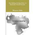 The Shifting Foreign Policy of Venezuela Toward Guyana. - Paperback