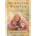 The My Angels Wear Fur: Animals I Rescued and Their Stories of Unconditional Love - Paperback