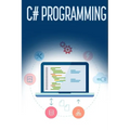 C# Programming: A Step-by-Step Guide to Programming in C# - Paperback