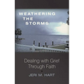 Weathering the Storms: Dealing with Grief Through Faith - Paperback