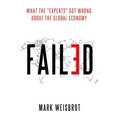 Failed: What the Experts Got Wrong about the Global Economy - Hardcover