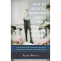 How to Secretly Hypnotize People with Hypnotic Language Patterns - Paperback