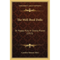 The Well-Bred Dolls: Or Happy Play In Grassy Places (1913) - Paperback