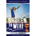 Broken to Win: Change The Trajectory of Your Life! - Paperback