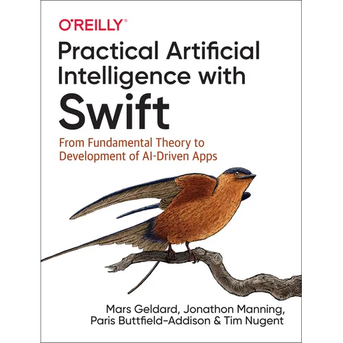 Practical Artificial Intelligence with Swift: From Fundamental Theory to Development of Ai-Driven Apps - Paperback