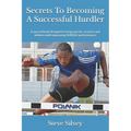 Secrets To Becoming A Successful Hurdler: A special book designed to help parents, coaches and athletes with improving HURDLE performance. - Paperback