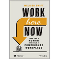 Work Here Now: Think Like a Human and Build a Powerhouse Workplace - Hardcover