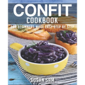 Confit Cookbook: Book 2, for Beginners Made Easy Step by Step - Paperback