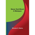 Never Gut-Shoot a Wampus - Paperback