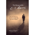 The Misquotable C.S. Lewis: What He Didn't Say, What He Actually Said, and Why It Matters - Paperback