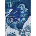 Even the Air, Too Heavy - Paperback