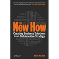 The New How [Paperback]: Creating Business Solutions Through Collaborative Strategy - Paperback