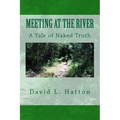 Meeting at the River: A Tale of Naked Truth - Paperback