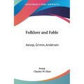 Folklore and Fable: Aesop, Grimm, Andersen: Part 17 Harvard Classics - Paperback