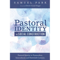 Pastoral Identity as Social Construction: Pastoral Identity in Postmodern, Intercultural, and Multifaith Contexts - Hardcover
