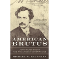 American Brutus: John Wilkes Booth and the Lincoln Conspiracies - Paperback