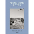 Robert Adams: Along Some Rivers: Photographs and Conversations - Hardcover