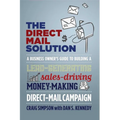 The Direct Mail Solution: A Business Owner's Guide to Building a Lead-Generating, Sales-Driving, Money-Making Direct-Mail Campaign - Paperback