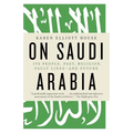 On Saudi Arabia: Its People, Past, Religion, Fault Lines--And Future - Paperback