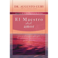El Maestro del Amor: Jes��s, El Ejemplo M��s Grande de Sabidur��a, Perseverancia Y Compasi��n - Paperback