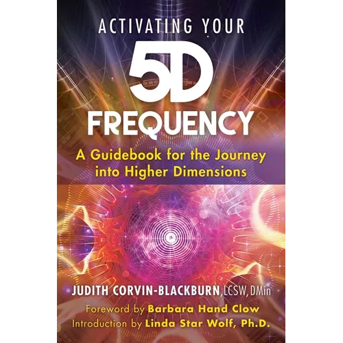 Activating Your 5d Frequency: A Guidebook for the Journey Into Higher Dimensions - Paperback