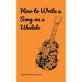 How to Write a Song on a Ukulele - Paperback