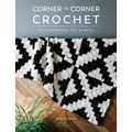 Corner to Corner Crochet: 15 Contemporary C2c Projects - Paperback