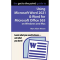The Get to the Point! Guide to Using Microsoft Word 2021 and Word for Microsoft Office 365 on Windows and Mac - Paperback