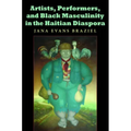 Artists, Performers, and Black Masculinity in the Haitian Diaspora - Paperback