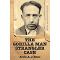 The Gorilla Man Strangler Case: Serial Killer Earle Nelson - Paperback