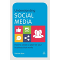 Understanding Social Media: How to Create a Plan for Your Business That Works - Paperback
