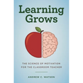 Learning Grows: The Science of Motivation for the Classroom Teacher - Paperback