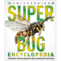 Super Bug Encyclopedia: The Biggest, Fastest, Deadliest Creepy-Crawlers on the Planet - Hardcover