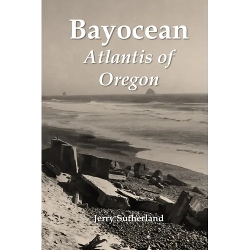 Bayocean: Atlantis of Oregon - Paperback