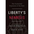 Liberty's Nemesis: The Unchecked Expansion of the State - Hardcover