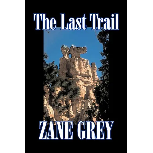 The Last Trail by Zane Grey, Fiction, Westerns, Historical - Paperback