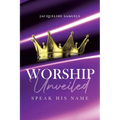 Worship Unveiled: Speak His Name - Paperback