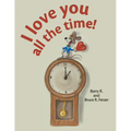 I Love You All the Time! - Hardcover
