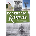 Eccentric Kansas: Tales from Atchison to Winfield - Paperback