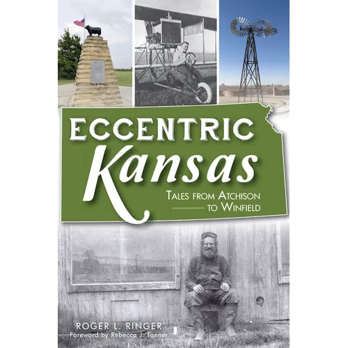 Eccentric Kansas: Tales from Atchison to Winfield - Paperback