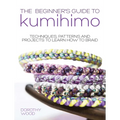 The Beginner's Guide to Kumihimo: Techniques, Patterns and Projects to Learn How to Braid - Paperback