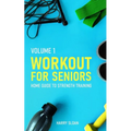 Workout for Seniors: Home Guide to Strength Training - Paperback