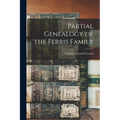 Partial Genealogy of the Ferris Family - Paperback