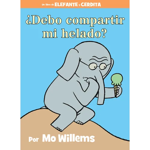 ¿Debo Compartir Mi Helado?-An Elephant and Piggie Book, Spanish Edition - Hardcover