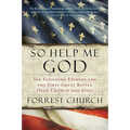 So Help Me God: The Founding Fathers and the First Great Battle Over Church and State - Paperback